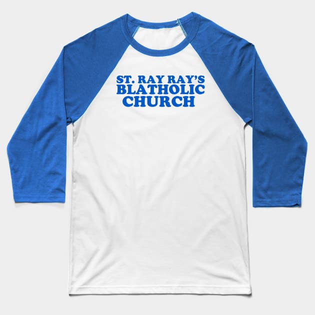 St. Ray Ray's Blatholic Church Baseball T-Shirt by PopCultureShirts